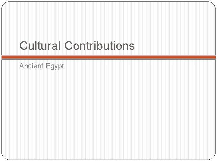 Cultural Contributions Ancient Egypt 