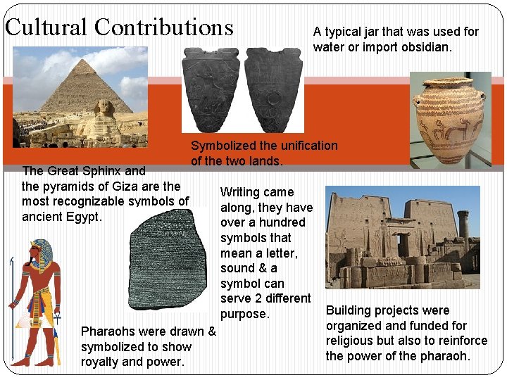 Cultural Contributions The Great Sphinx and the pyramids of Giza are the most recognizable