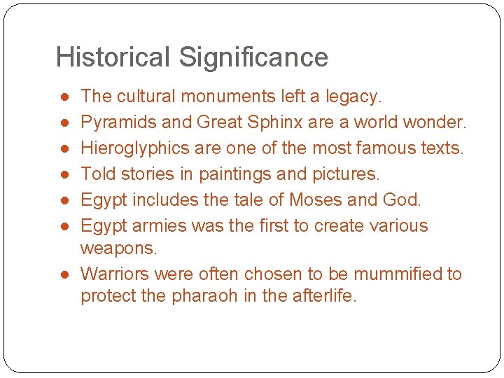 Historical Significance ● ● ● The cultural monuments left a legacy. Pyramids and Great