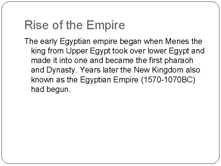 Rise of the Empire The early Egyptian empire began when Menes the king from