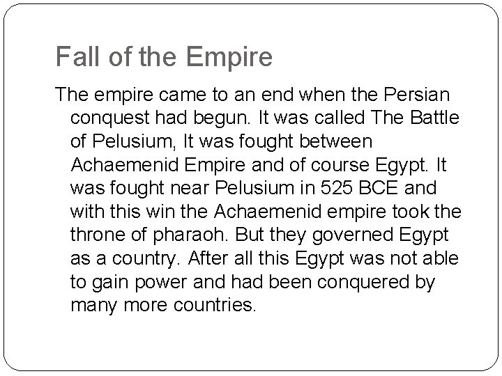 Fall of the Empire The empire came to an end when the Persian conquest