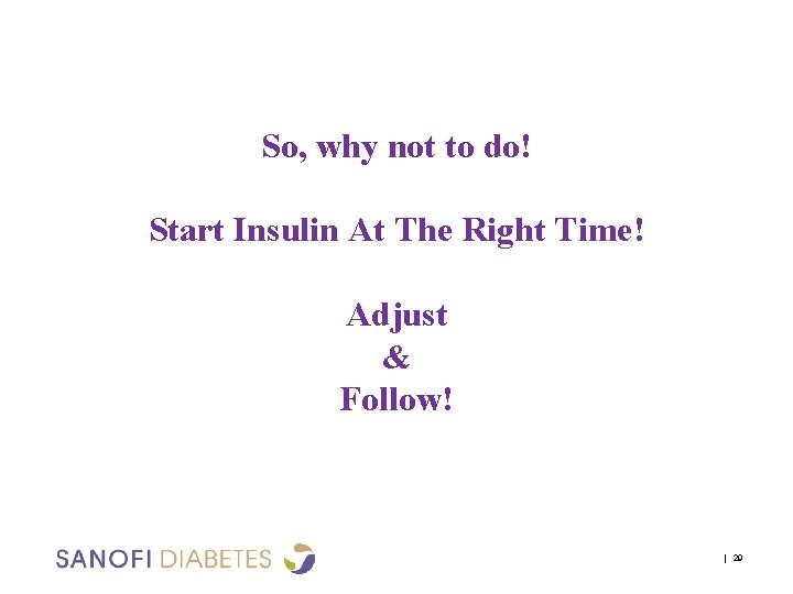 So, why not to do! Start Insulin At The Right Time! Adjust & Follow!
