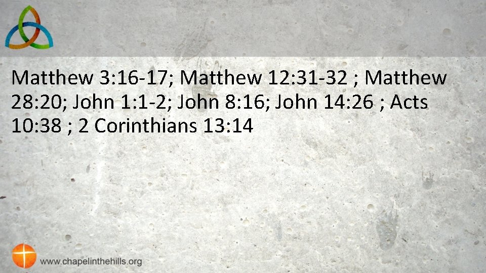 Matthew 3: 16 -17; Matthew 12: 31 -32 ; Matthew 28: 20; John 1: