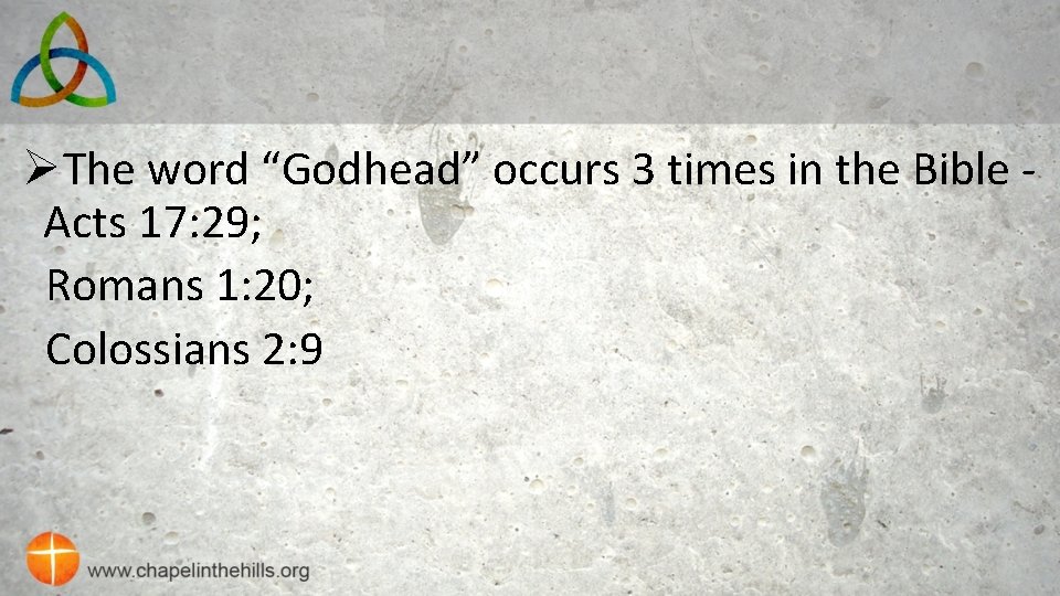 ØThe word “Godhead” occurs 3 times in the Bible Acts 17: 29; Romans 1:
