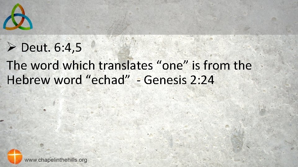 Ø Deut. 6: 4, 5 The word which translates “one” is from the Hebrew