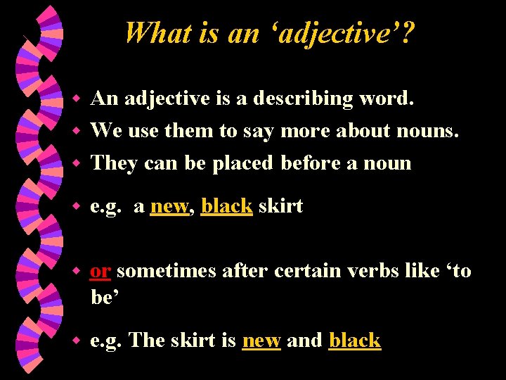 What is an ‘adjective’? An adjective is a describing word. w We use them