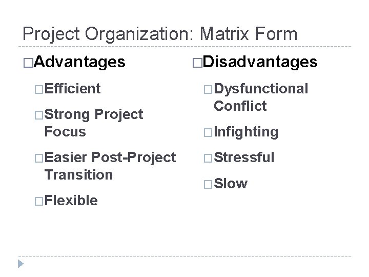Project Organization: Matrix Form �Advantages �Efficient �Strong Project Focus �Easier Post-Project Transition �Flexible �Disadvantages