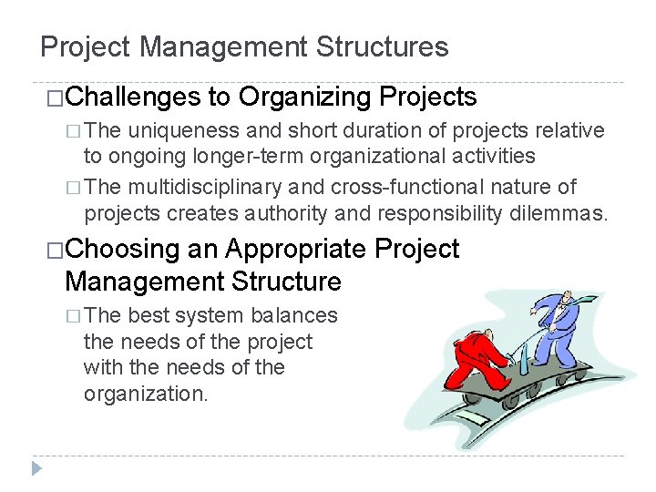 Project Management Structures �Challenges to Organizing Projects � The uniqueness and short duration of