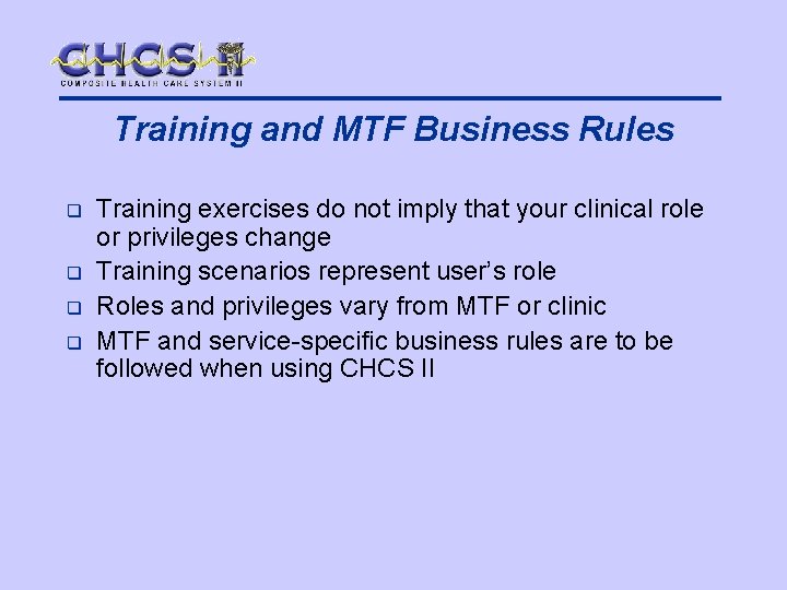 Training and MTF Business Rules q q Training exercises do not imply that your