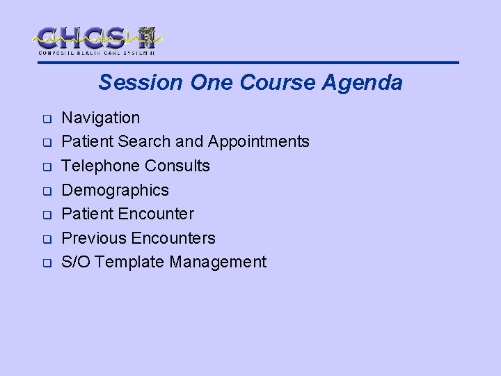 Session One Course Agenda q q q q Navigation Patient Search and Appointments Telephone