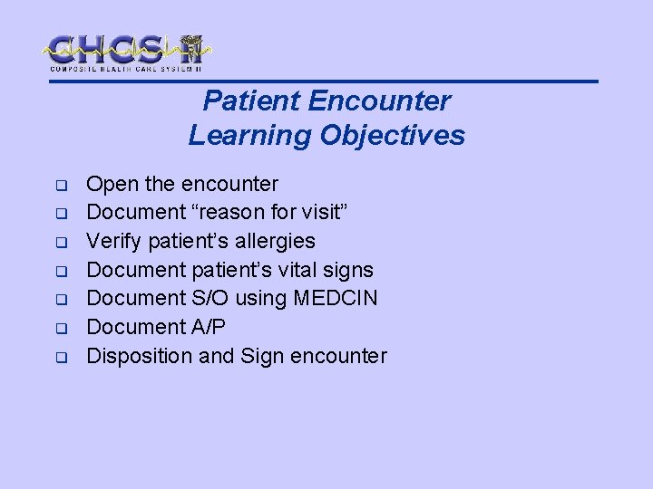 Patient Encounter Learning Objectives q q q q Open the encounter Document “reason for