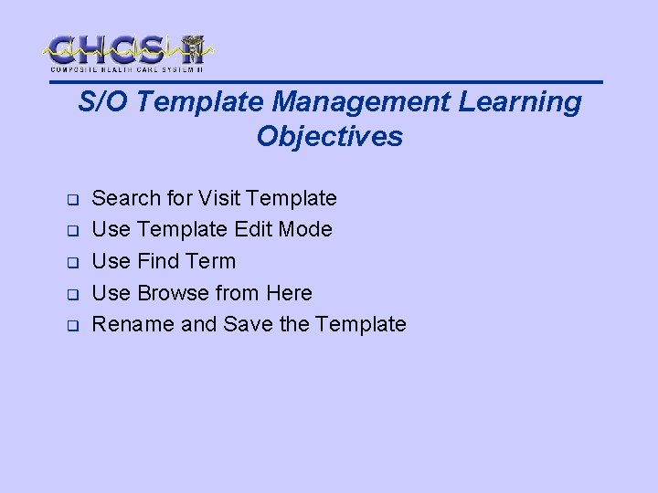 S/O Template Management Learning Objectives q q q Search for Visit Template Use Template