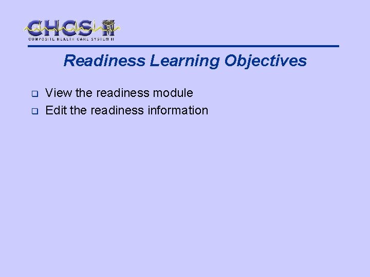 Readiness Learning Objectives q q View the readiness module Edit the readiness information 