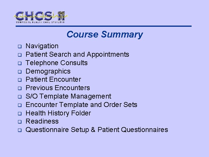 Course Summary q q q Navigation Patient Search and Appointments Telephone Consults Demographics Patient