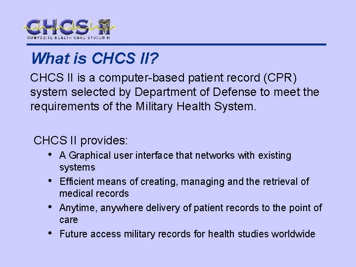 What is CHCS II? CHCS II is a computer-based patient record (CPR) system selected