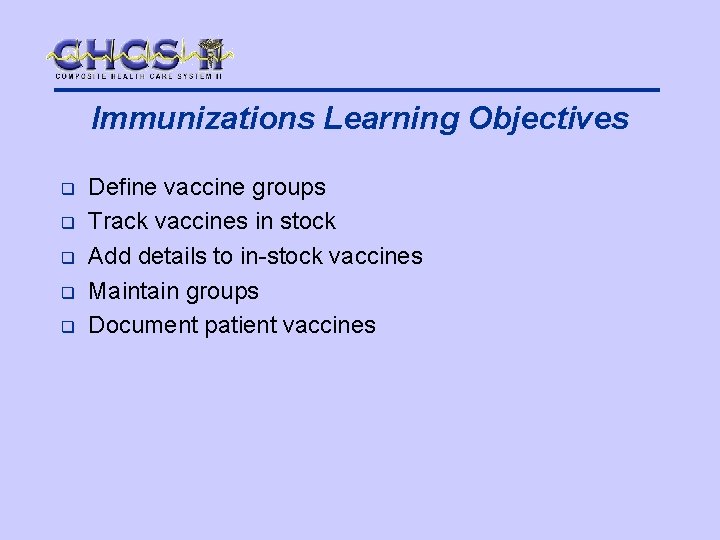 Immunizations Learning Objectives q q q Define vaccine groups Track vaccines in stock Add