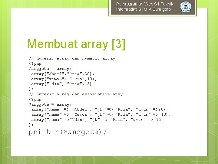 Pemrograman Web S 1 Teknik Informatika STMIK Bumigora Membuat array [3] // numeric array