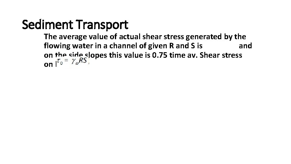 Sediment Transport The average value of actual shear stress generated by the flowing water