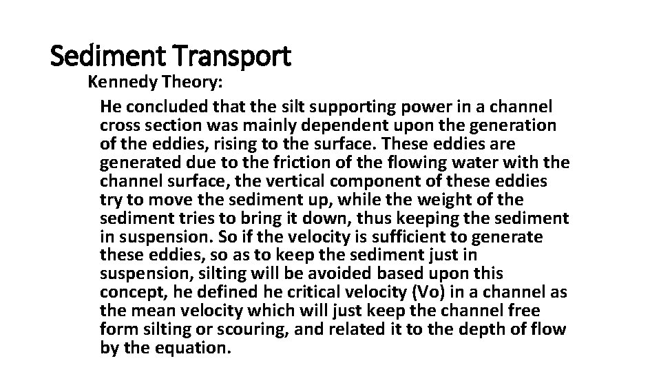 Sediment Transport Kennedy Theory: He concluded that the silt supporting power in a channel