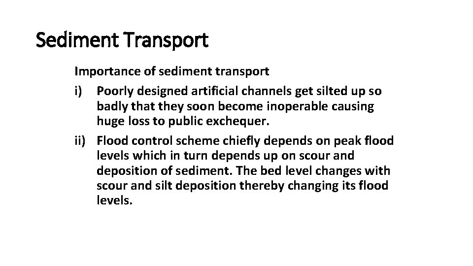 Sediment Transport Importance of sediment transport i) Poorly designed artificial channels get silted up