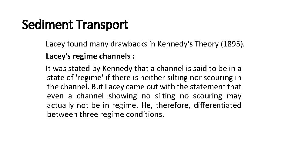 Sediment Transport Lacey found many drawbacks in Kennedy's Theory (1895). Lacey's regime channels :