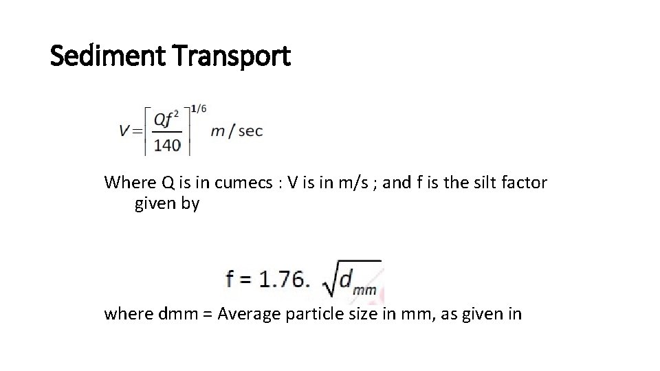 Sediment Transport Where Q is in cumecs : V is in m/s ; and