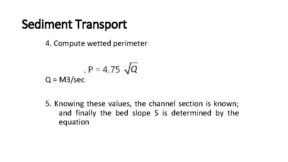 Sediment Transport 4. Compute wetted perimeter Q = M 3/sec 5. Knowing these values,