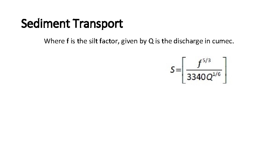 Sediment Transport Where f is the silt factor, given by Q is the discharge
