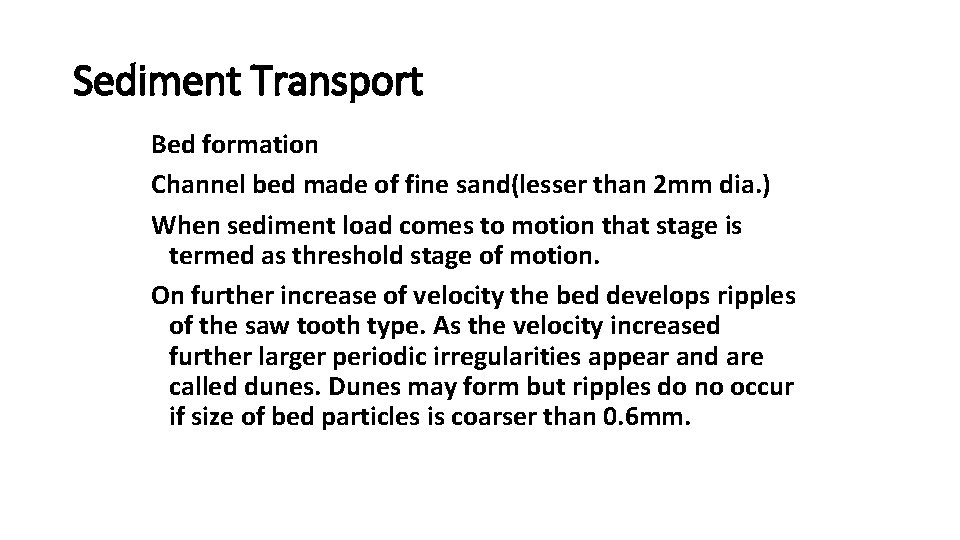 Sediment Transport Bed formation Channel bed made of fine sand(lesser than 2 mm dia.
