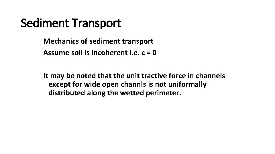 Sediment Transport Mechanics of sediment transport Assume soil is incoherent i. e. c =