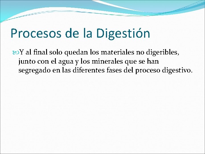 Procesos de la Digestión Y al final solo quedan los materiales no digeribles, junto