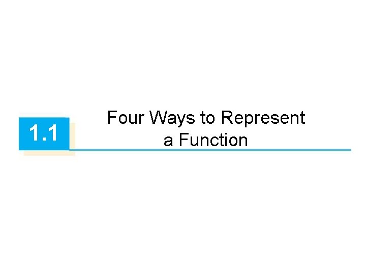 1. 1 Four Ways to Represent a Function 
