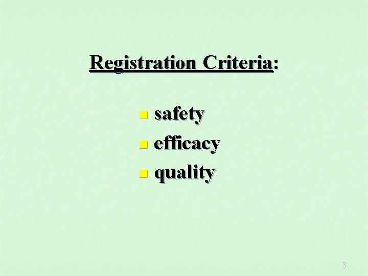 Registration Criteria: safety n efficacy n quality n 3 