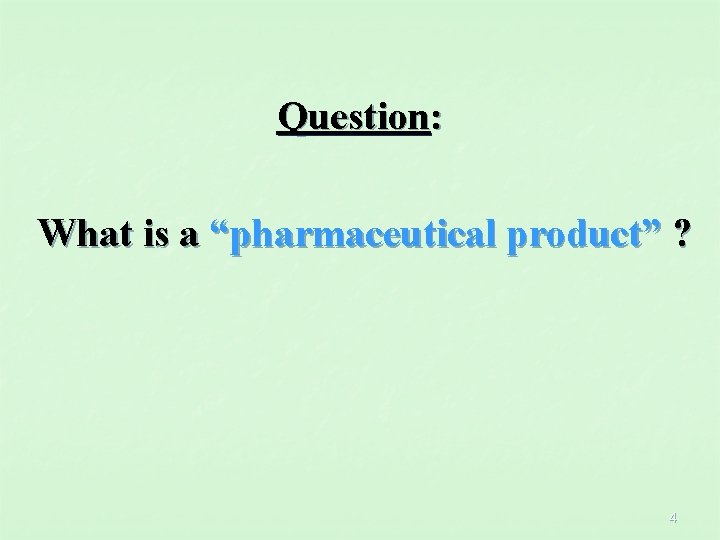 Question: What is a “pharmaceutical product” ? 4 