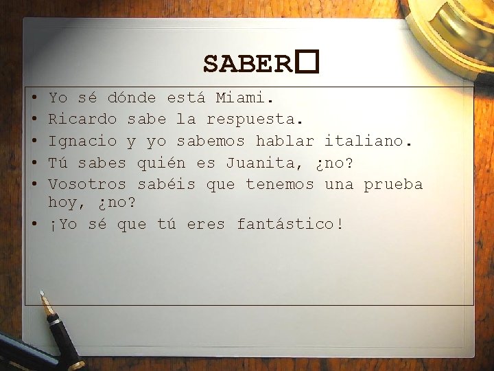 SABER� • • • Yo sé dónde está Miami. Ricardo sabe la respuesta. Ignacio