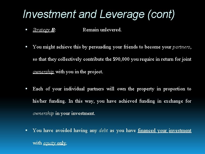 Investment and Leverage (cont) Strategy B: Remain unlevered. You might achieve this by persuading