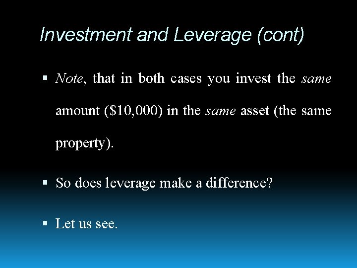 Investment and Leverage (cont) Note, that in both cases you invest the same amount