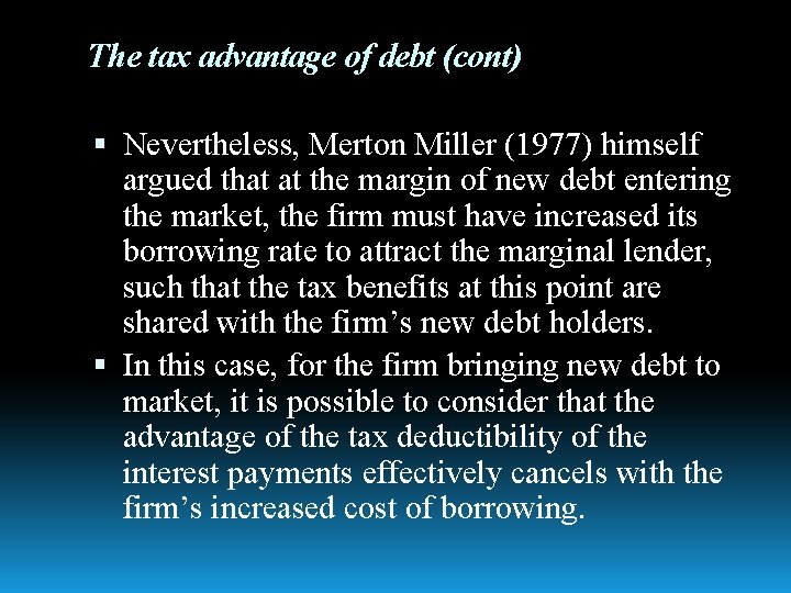 The tax advantage of debt (cont) Nevertheless, Merton Miller (1977) himself argued that at