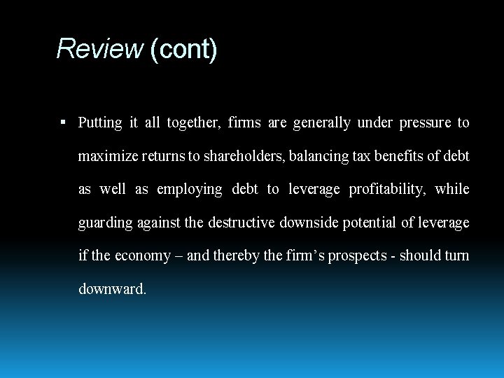 Review (cont) Putting it all together, firms are generally under pressure to maximize returns