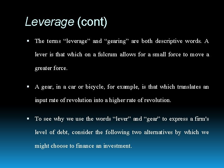 Leverage (cont) The terms “leverage” and “gearing” are both descriptive words. A lever is