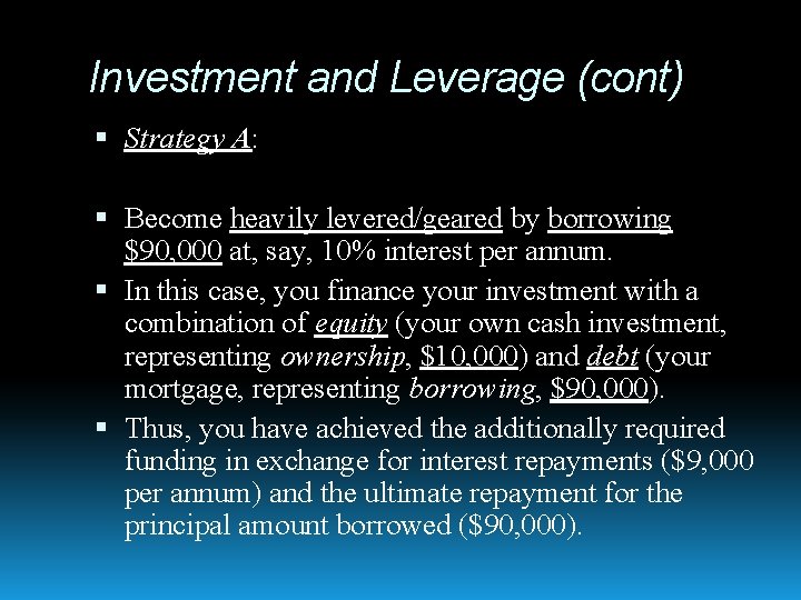 Investment and Leverage (cont) Strategy A: Become heavily levered/geared by borrowing $90, 000 at,