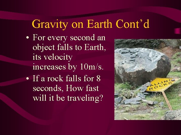 Gravity on Earth Cont’d • For every second an object falls to Earth, its