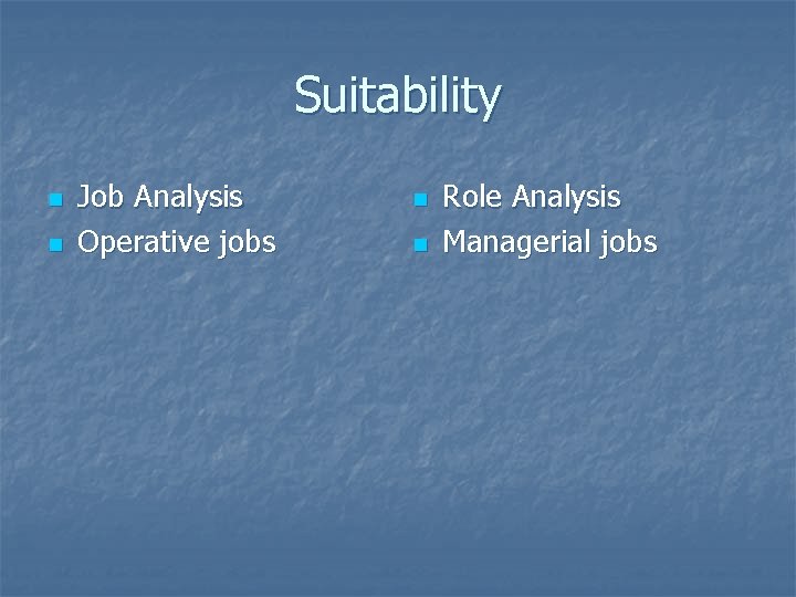 Suitability n n Job Analysis Operative jobs n n Role Analysis Managerial jobs 