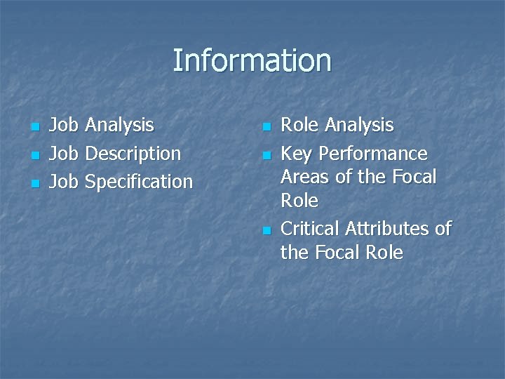 Information n Job Analysis Job Description Job Specification n Role Analysis Key Performance Areas