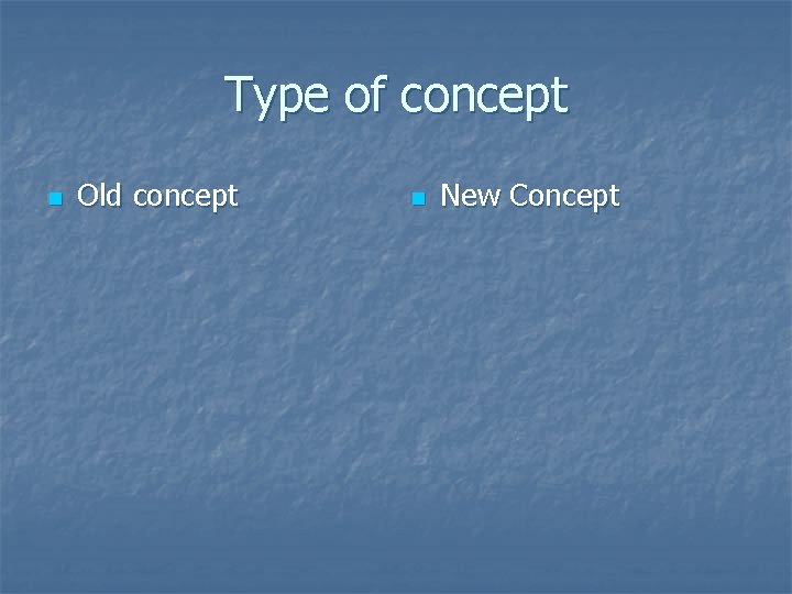 Type of concept n Old concept n New Concept 
