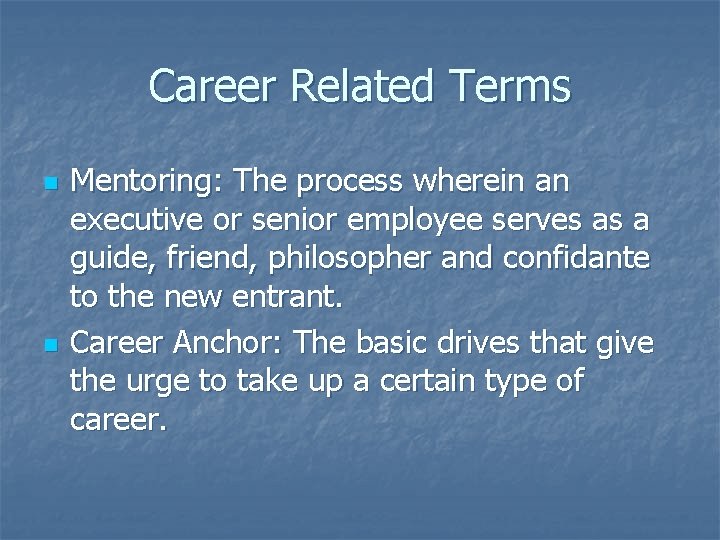 Career Related Terms n n Mentoring: The process wherein an executive or senior employee