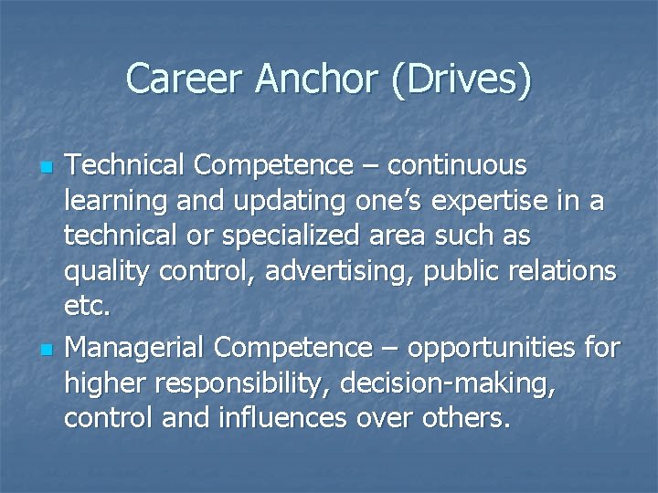 Career Anchor (Drives) n n Technical Competence – continuous learning and updating one’s expertise