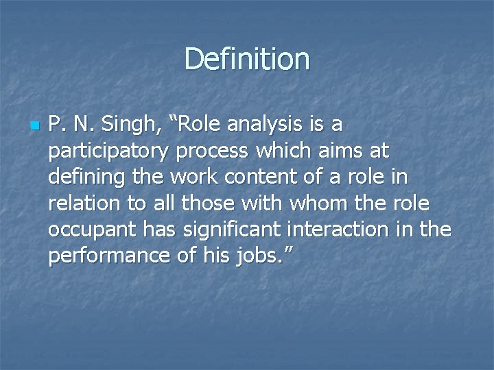 Definition n P. N. Singh, “Role analysis is a participatory process which aims at