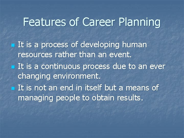 Features of Career Planning n n n It is a process of developing human