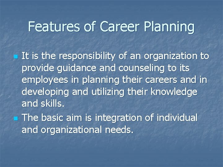 Features of Career Planning n n It is the responsibility of an organization to